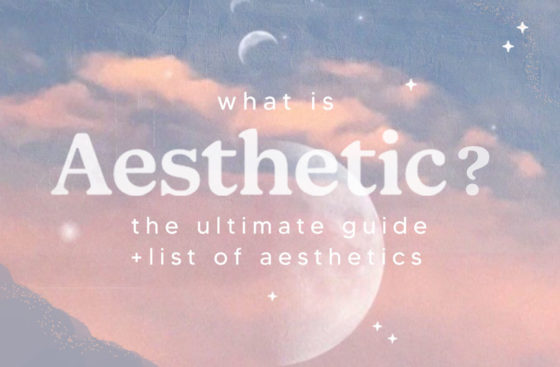 What Is Aesthetic? The Ultimate List Of Aesthetics And Their Meanings ...