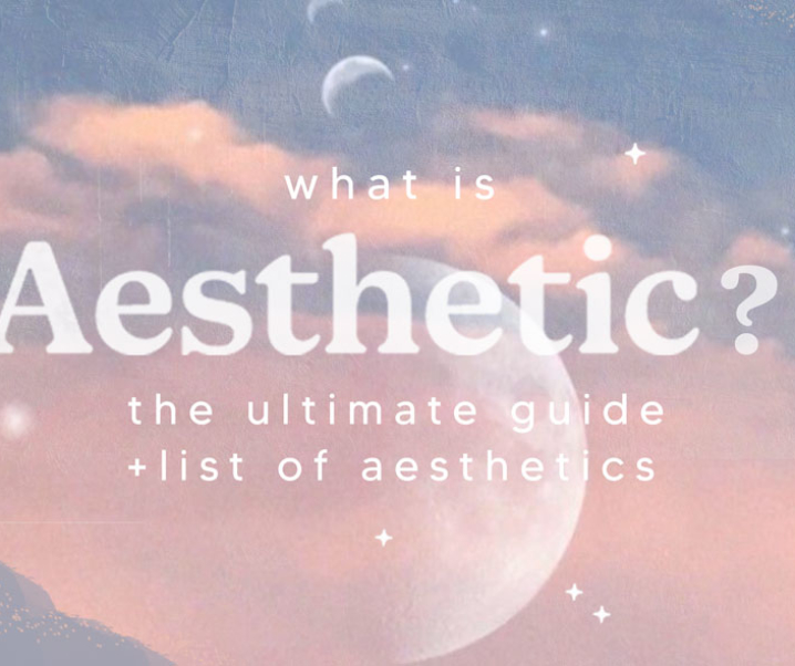What is Aesthetic? The Ultimate List of Aesthetics and their Meanings